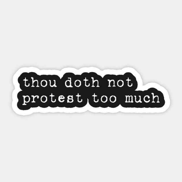 Thou doth not protest too much Sticker by clbphotography33